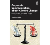 Corporate Communication about Climate Change : Villains, Victims, and White Knights