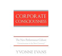Corporate Consciousness: The New Performance Culture "Consciousness is the New Currency"