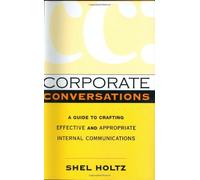 Corporate Conversations - A Guide to Crafting Effective and Appropriate Internal Communications