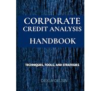 Corporate Credit Analysis Handbook: Techniques, Tools, and Strategies (Finance Series)