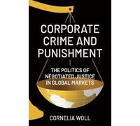 Corporate Crime and Punishment : The Politics of Negotiated Justice in Global Markets