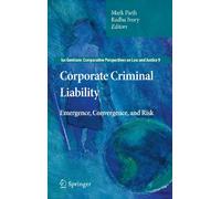 Corporate Criminal Liability: Emergence, Convergence, and Risk: 9 (Ius Gentium: Comparative Perspectives on Law and Justice, 9)