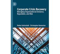 Corporate Crisis Recovery: Managing Organizational Deviance, Reputation, and Risk