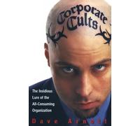 Corporate Cults: The Insidious Lure of the All-consuming Organization