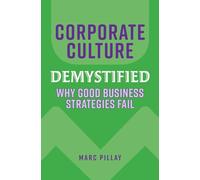 Corporate Culture Demystified: Why Good Business Strategies Fail