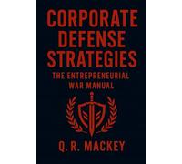 Corporate Defense Strategies: The Entrepreneurial War Manual
