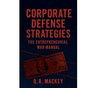 Corporate Defense Strategies: The Entrepreneurial War Manual