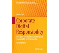Corporate Digital Responsibility: Managing Corporate Responsibility and Sustainability in the Digital Age (CSR, Sustainability, Ethics & Governance)