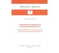 Corporate Elements in Pauline Anthropology: A Study of Selected Terms, Idioms, and Concepts in the Light of Paul's Usage and Background: 148 (Analecta Biblica. Dissertationes)