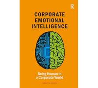 Corporate Emotional Intelligence: Being Human in a Corporate World (Leadership and Executive Coaching through Corporate Emotional Intelligence)