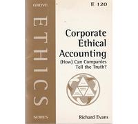 Corporate Ethical Accounting: How Can Companies Tell the Truth?: No.120 (Ethics S.)