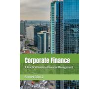 Corporate Finance: A Practical Guide in Financial Management: 2 (Finance for Future)