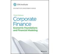 Corporate Finance – Economic Foundations and Financial Modeling – CFA Institute Investment Series