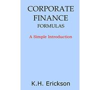 Corporate Finance Formulas: A Simple Introduction (Simple Introductions)