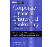Corporate Financial Distress and Bankruptcy: Predict and Avoid Bankruptcy, Analyze and Invest in Distressed Debt (Wiley Finance)