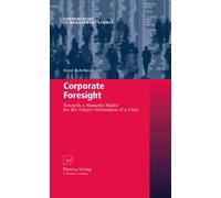 Corporate Foresight: Towards a Maturity Model for the Future Orientation of a Firm (Contributions to Management Science)