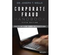 Corporate Fraud Handbook: Prevention and Detection, 5th Edition