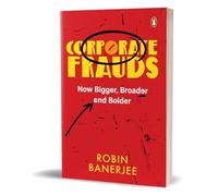 Corporate Frauds: Now Bigger, Broader and Bolder