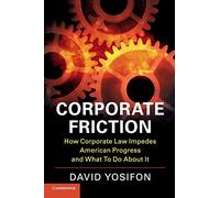 Corporate Friction: How Corporate Law Impedes American Progress and What to Do about It