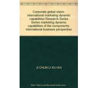 Corporate global vision. international marketing dynamic capabilities Research Series Series marketing dynamic capabilities of the components: international business perspective