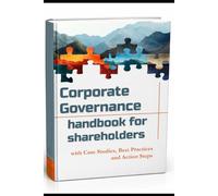 Corporate Governance Handbook for Shareholders: Inside the Corporate Board Agenda: General and Board Meetings, Committees, Chief Executive Accountability-Shareholder Activism and Voting Rights Culture