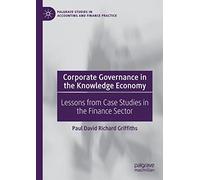 Corporate Governance in the Knowledge Economy: Lessons from Case Studies in the Finance Sector (Palgrave Studies in Accounting and Finance Practice)