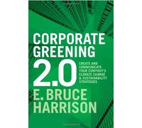 Corporate Greening 2.0: Create and Communicate Your Company's Climiate Change and Sustainability Strategies