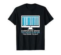 Corporate Grind Too Young to Retire Too Poor to Quit Worker T-Shirt