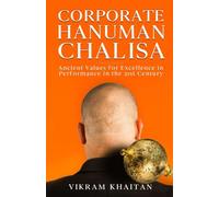 CORPORATE HANUMAN CHALISA: Ancient Values for Excellence in Performance in the 21st Century (Corporate Ramayana Trilogy)