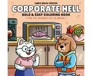 Corporate Hell: Bold And Easy Coloring Book For The Burned-Out And Broke