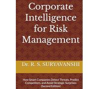 Corporate Intelligence for Risk Management: How Smart Companies Detect Threats, Predict Competitors, and Avoid Strategic Surprises (Second Edition) (THE ART OF INTELLIGENCE TRADECRAFT)