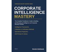 CORPORATE INTELLIGENCE MASTERY: Building and Running an Intelligence-Led Corporate Security Function Collection, Verification, Analysis, and Decision ... Risk (Corporate Security Mastery Series)