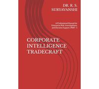CORPORATE INTELLIGENCE TRADECRAFT: A Professional Manual for Enterprise Risk, Investigations, and Decision Support, PART -1 (THE ART OF INTELLIGENCE TRADECRAFT)
