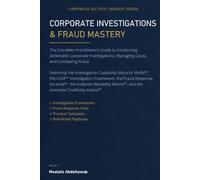 CORPORATE INVESTIGATIONS & FRAUD MASTERY: The Complete Practitioner’s Guide to Conducting Defensible Corporate Investigations, Managing Cases, and ... Framework (Corporate Security Mastery Series)