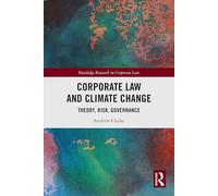 Corporate Law and Climate Change: Theory, Risk, Governance (Routledge Research in Corporate Law)