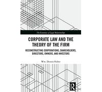 Corporate Law and the Theory of the Firm: Reconstructing Corporations, Shareholders, Directors, Owners, and Investors (The Economics of Legal Relationships)