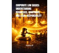 CORPORATE LAW BASICS: UNDERSTANDING BUSINESSES, COMPANIES, AND LEGAL RESPONSIBILITY