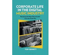 Corporate Life in the Digital Music Industry : Remaking the Major Record Label from the Inside Out