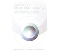 Corporate Marketing Strategy: A Contemporary Curation of Branding, Identity, Image and Reputation Studies