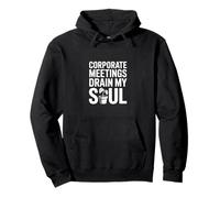 Corporate Meetings Drain My Soul Funny Office Pullover Hoodie