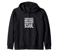 Corporate Meetings Drain My Soul Funny Office Zip Hoodie