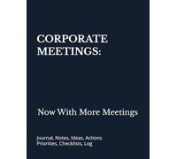 CORPORATE MEETINGS: Now With More Meetings: Journal, Notes, Ideas, Actions, Priorities, Checklists, Log | Tool for Daily Goal Setting Tracker | Time ... | Project Office Book Gifts for Meetings