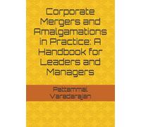 Corporate Mergers and Amalgamations in Practice: A Handbook for Leaders and Managers (Modern Corporate Restructuring)