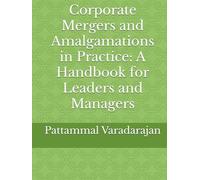Corporate Mergers and Amalgamations in Practice: A Handbook for Leaders and Managers (Modern Corporate Restructuring)