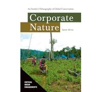 Corporate Nature: An Insider's Ethnography of Global Conservation (Critical Green Engagements: Investigating the Green Economy)