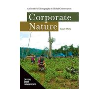 Corporate Nature: An Insider's Ethnography of Global Conservation (Critical Green Engagements: Investigating the Green Economy and its Alternatives)