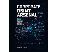 Corporate OSINT Arsenal: 200+ Techniques for Due Diligence, Competitive Intelligence, and Business Risk