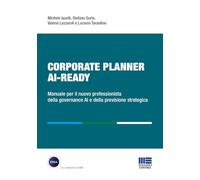 Corporate Planner AI Ready. Manuale per il nuovo professionista della governance AI e della previsione strategica (I fuori collana)