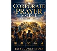 Corporate Prayer Model: A Global Prayer Process for Spiritual Success