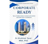 Corporate Ready: World Skills Graduates Need Beyond the Classroom (21st Century Skills and Leadership Series)
